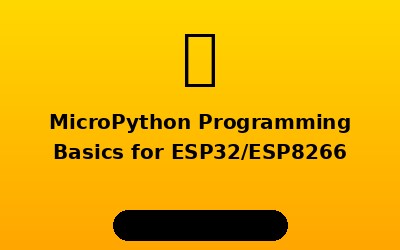 MicroPython Programming Basics for ESP32 and ESP8266